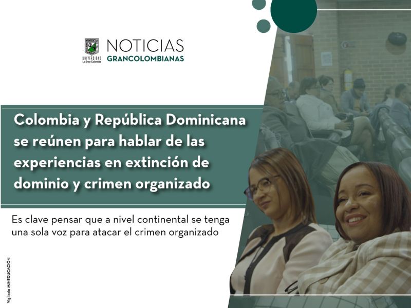 Colombia y República Dominicana se reúnen para hablar de las experiencias en extinción de dominio y crimen organizado