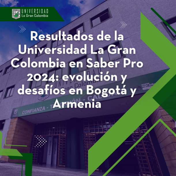Resultados de la Universidad La Gran Colombia en Saber Pro 2024: evolución y desafíos en Bogotá y Armenia