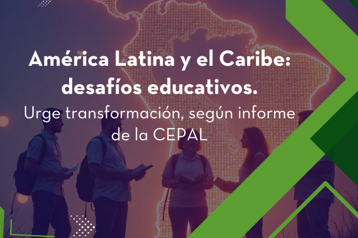 América Latina y el Caribe: desafíos educativos. Urge transformación, según informe de la CEPAL