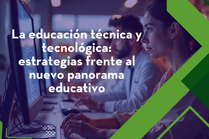 La educación técnica y tecnológica: estrategias frente al nuevo panorama educativo
