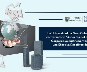 La Universidad La Gran Colombia realizó el conversatorio “Aspectos del Buen Gobierno Corporativo, Instrumentos y Claves para una Efectiva Reactivación Empresarial”